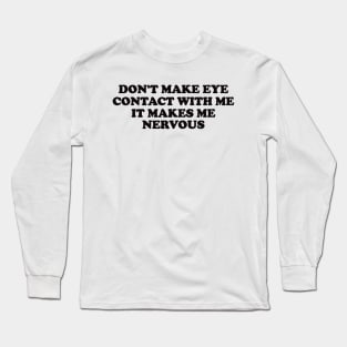 Don't Make Eye Contact With Me - Y2k Long Sleeve T-Shirt